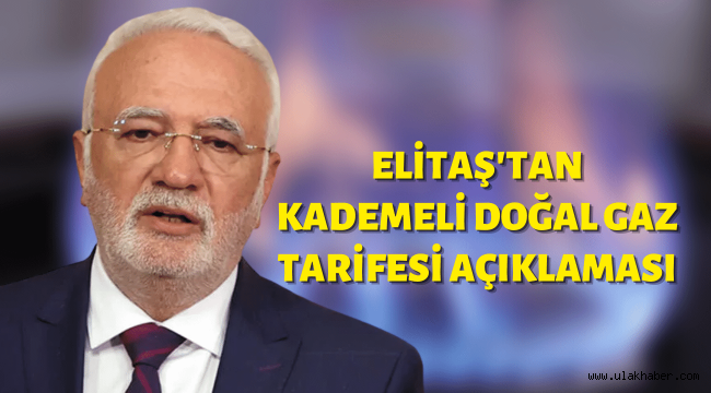 Ak Parti Milletvekili Elitaş açıkladı: Kademeli doğal gaz tarifesi geliyor