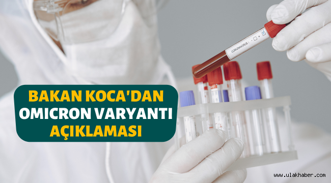 Bakan Koca açıkladı: Türkiye'de Omicron varyantına rastlandı mı?