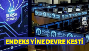 Borsa İstanbul, Cuma gününün ardından bugün de devre kesti!