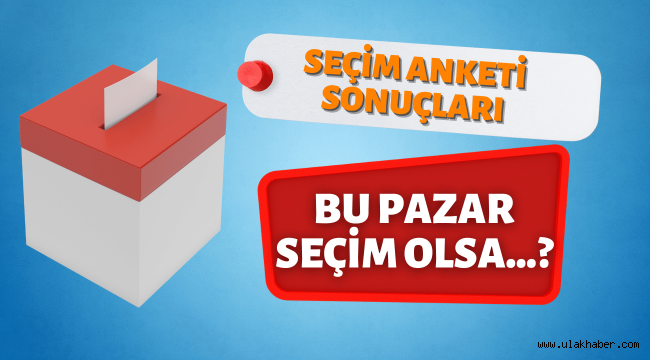 Bu Pazar seçim olsa anketinin sonuçları açıklandı!