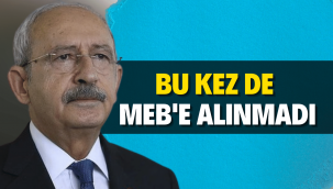 CHP Genel Başkanı Kemal Kılıçdaroğlu bu kez de MEB'e alınmadı