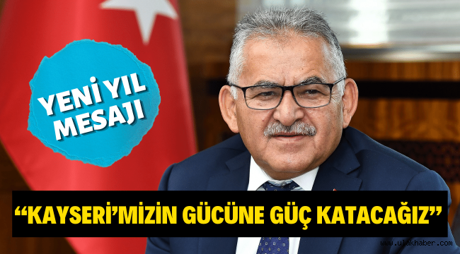 Kayseri Büyükşehir Belediye Başkanı Memduh Büyükkılıç'tan yeni yıl mesajı