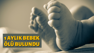 Kayseri'de 1 aylık bebek evde ölü bulundu
