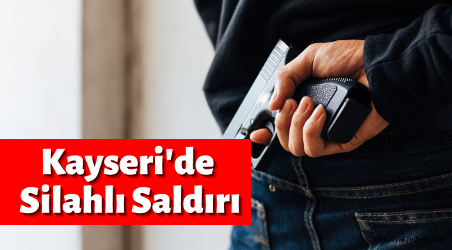Kayseri'de silahlı saldırı: 1 ölü, 1 yaralı