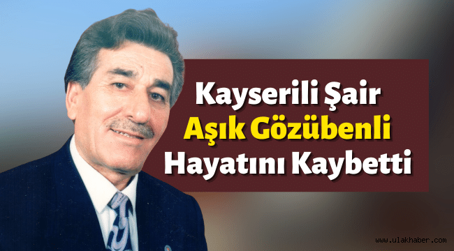 Kayserili Şair Aşık Gözübenli (Mustafa Önder) hayatını kaybetti