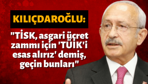 Kılıçdaroğlu'dan TİSK'e asgari ücret tepkisi