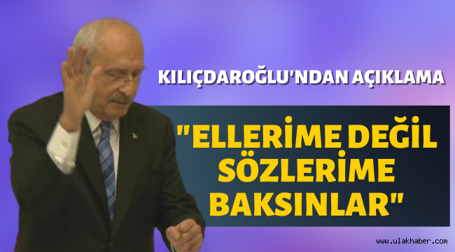Kılıçdaroğlu, el hareketiyle ilgili açıklama yaptı