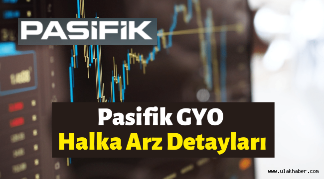 Pasifik GYO (PSGYO) halka arz ne zaman, eşit mi oransal mı, hangi bankalar?