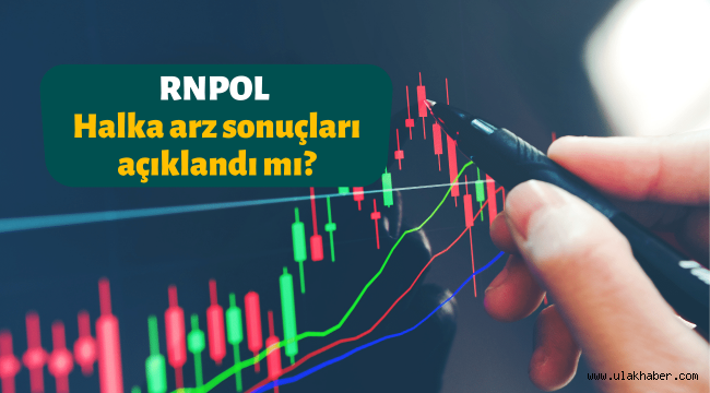 Rainbow (RNPOL) halka arz sonuçları açıklandı mı, borsada ne zaman işlem görecek?