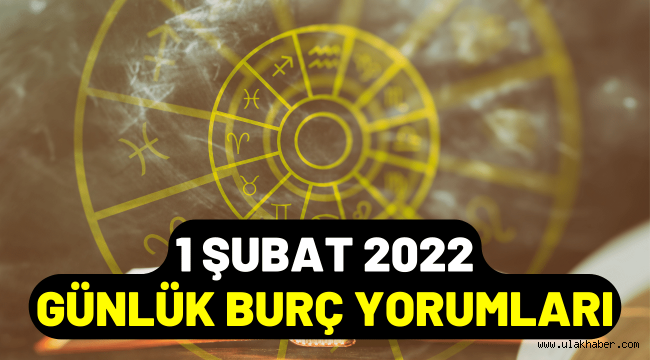 1 Şubat Salı günlük burç yorumları 2022, 1 Şubat hangi burç?