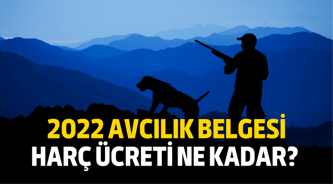 2022 avcılık harcı ne kadar? 2022 avcılık belgesi harcı kaç TL?