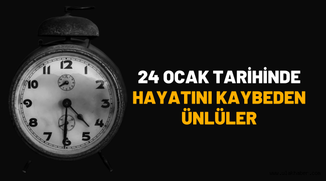 24 Ocak'ta ölen ünlüler