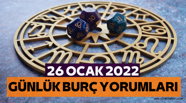 26 Ocak günlük burç yorumları 2022, 26 Ocak hangi burç?