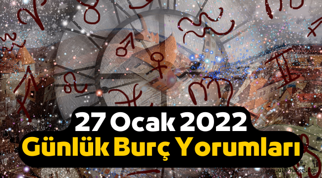 27 Ocak Günlük Burç Yorumları 2022 perşembe, 27 Ocak hangi burç?