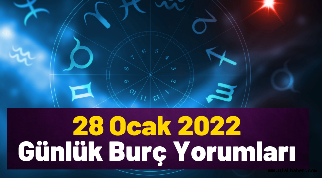 28 Ocak günlük burç yorumları 2022, 28 Ocak hangi burç?