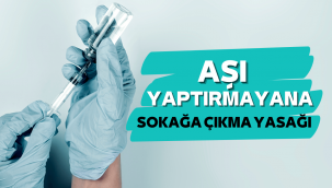 Aşı yaptırmayanlara sokağa çıkma yasağı geldi