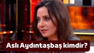 Aslı Aydıntaşbaş kimdir, kaç yaşında, aslen nereli?