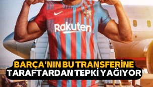 Barcelona'nın yaptığı transfer taraftarların tepkisi çekti