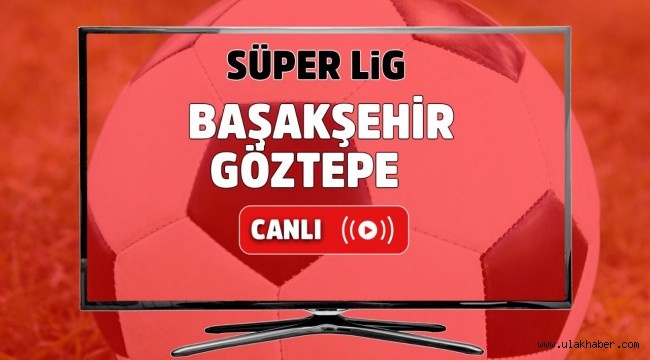 Basaksehir Goztepe canli mac izle