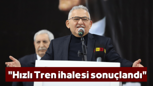 Başkan Büyükkılıç hızlı tren ihalesinin sonuçlandığını açıkladı