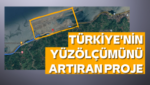 Bu proje ile Türkiye'nin yüzölçümü 2,8 kilometrekare daha arttı 
