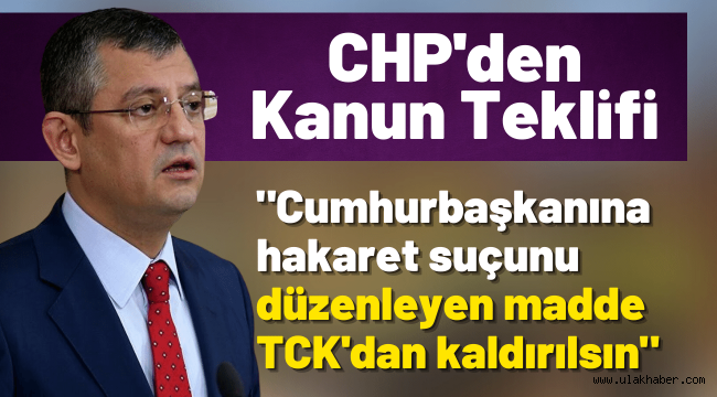 CHP, Cumhurbaşkanı'na hakaret suçuna ilişkin maddenin kaldırılmasını isteyecek