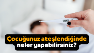 Çocuk ateşlendiğinde ne yapılmalı, ateş nasıl düşürülür?