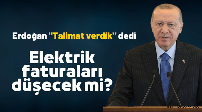 Cumhurbaşkanı Erdoğan açıkladı: Elektrik faturalarında düzenleme!
