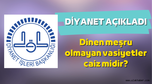 Diyanet'ten dinen meşru olmayan vasiyetler için açıklama