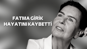 Fatma Girik vefat etti
