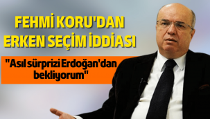 Fehmi Koru, erken seçim çıkışını Cumhurbaşkanı Erdoğan'dan beklediğini yazdı