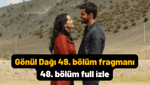 Gönül Dağı 22 Ocak 48. Bölüm full tek parça izle! 49. Bölüm fragmanı yayınlandı mı?