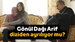 Gönül Dağı Arif diziden ayrılıyor mu, diziden hangi bölümde nasıl çıkacak?