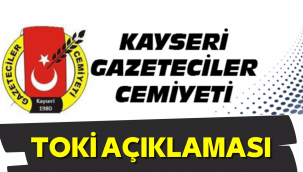 Kayseri Gazeteciler Cemiyeti'nden TOKİ açıklaması