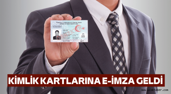 Kimlik kartlarında 'e-imza' dönemi başlıyor