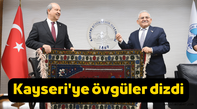 KKTC Cumhurbaşkanı Ersin Tatar, Kayseri'ye övgüler dizdi