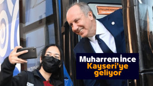 Memleket Partisi Genel Başkanı Muharrem İnce Kayseri'ye geliyor