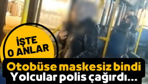 Otobüse maskesiz binen kadın, diğer yolcularla tartıştı