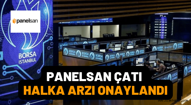 SPK 2022 yılının ilk halka arz onayını verdi! Panelsan Çatı halka arz oluyor