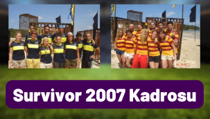 Survivor 2007 kadrosunda kimler vardı kimler?