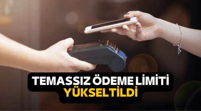 Temassız ödeme limiti yükseldi mi, ne kadar oldu?