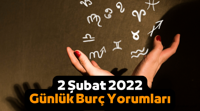 2 Şubat günlük burç yorumları 2022, 2 Şubat hangi burç?