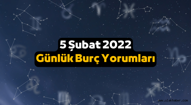 5 Şubat günlük burç yorumları 2022, 5 Şubat hangi burç, neler bekliyor?