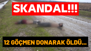 Edirne'de utanç tablosu: 12 göçmen donarak öldü!