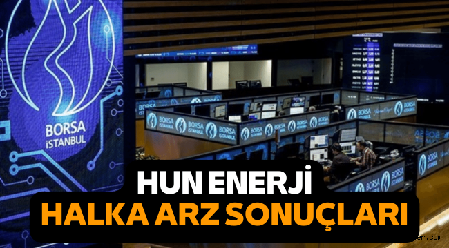 Hun Yenilenebilir Enerji (HUNER) halka arz sonuçları açıklandı, borsada ne zaman işlem görecek?