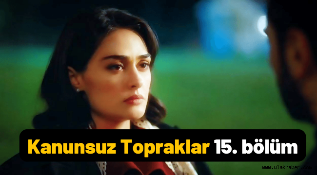 Kanunsuz Topraklar 15. Bölüm full tek parça FOX TV Youtube izle