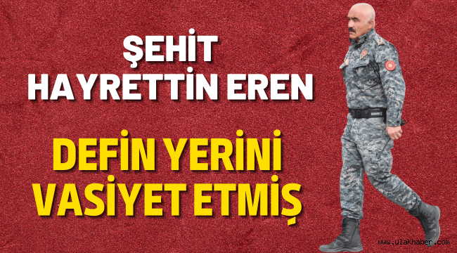 Kayserili şehit Hayrettin Eren'in vasiyeti ortaya çıktı