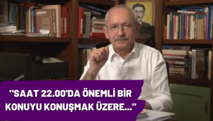 Kılıçdaroğlu'ndan yine saat 22.00 çıkışı