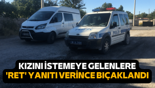 Kızını istemeye gelenleri reddeden baba bıçaklandı