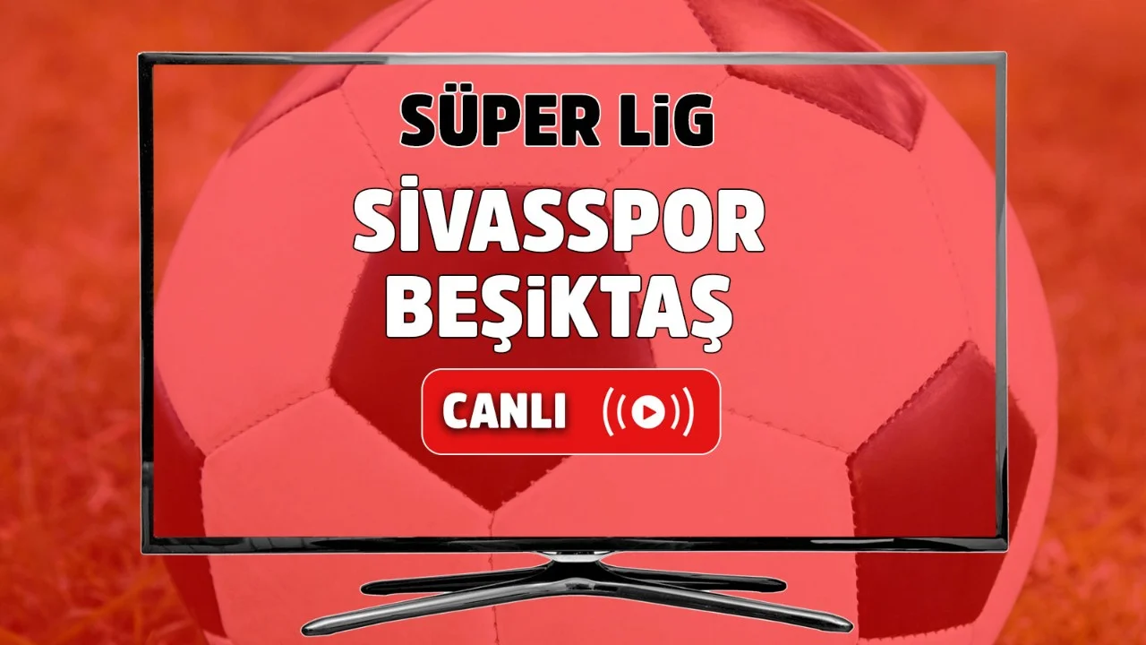 Sivasspor Besiktas canli izle